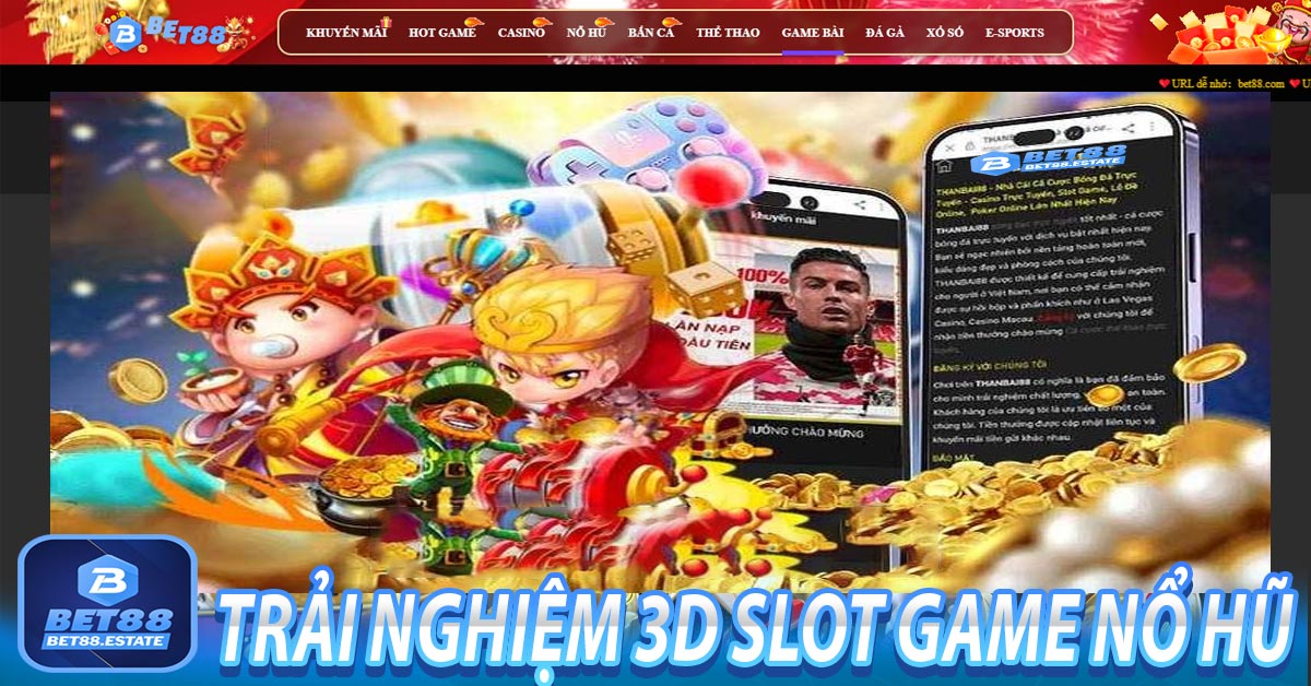 Trải nghiệm 3D Slot game nổ hũ